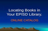 Locating Books in Your EPISD Library. ONLINE CATALOG.