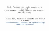 Risk factors for skin cancers: a nested case–control study within the Nurses’ Health Study Jiali Han, Graham A Colditz and David J Hunter International.