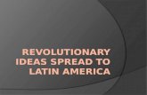 Revolutionary Fever Spreads  By late 1700s, Revolutionary ideas had reached Latin America  Discontent in Latin America over: Social, racial, and.