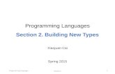 Programming Languages Section 2 1 Programming Languages Section 2. Building New Types Xiaojuan Cai Spring 2015.