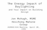 The Energy Impact of Daylighting and Your Impact on Building Design Jon McHugh, MSME Heschong Mahone Group ASHRAE/AIA Meeting April 20, 1999.