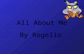 All About Me By Rogelio My name is Rogelio. I am 12 years old. I am in fifth grade.