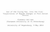 Out of the Frying Pan, Into the Fire: Trajectories of Regime Changes in Post-Soviet Russia Vladimir Gel’man (European University at St.Petersburg) University.