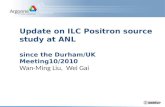 Update on ILC Positron source study at ANL since the Durham/UK Meeting10/2010 Wan-Ming Liu, Wei Gai.