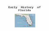 Early History of Florida. In the very beginning… According to anthropologists and historians, the first people to inhibit the land now known as Florida.
