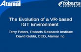 The Evolution of a VR-based IGT Environment Terry Peters, Robarts Research Institute David Gobbi, CEO, Atamai Inc.