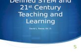 Defined STEM and 21 st Century Teaching and Learning David L. Reese, Ed. D.