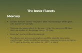 The Inner Planets Mercury Ancient Romans named the planet after the messenger of the gods, who moved very quickly. Mercury, the planet closet to the sun,