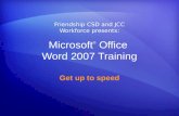 Microsoft ® Office Word 2007 Training Get up to speed Friendship CSD and JCC Workforce presents: