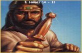 1 Samuel 14 – 15. Romans 8:31 If God is for us, who can be against us? 1 Samuel 14:1 Now it happened one day that Jonathan the son of Saul said to the.