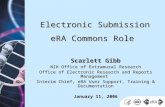 Scarlett Gibb NIH Office of Extramural Research Office of Electronic Research and Reports Management Interim Chief, eRA User Support, Training & Documentation.