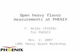 Open heavy flavor measurements at PHENIX Y. Akiba (RIKEN) for PHENIX Nov. 2, 2007 LBNL Heavy Quark Workshop.