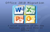Office 2010 Migration A brief overview of the new features you will find in Office.