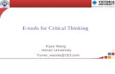 Kaye Wang Henan Univerisity Yumin_wanda@163.com E-tools for Critical Thinking.