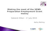 Making the most of the SEND Preparation Employment Grant money Gatwick Hilton – 1 st July 2015 Kathy Melling.
