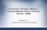 Clearly Visual Basic: Programming with Visual Basic 2008 Chapter 2 I Am Not a Control Freak!