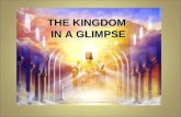 THE KINGDOM IN A GLIMPSE IN A GLIMPSE. THE KINGDOM IN HEAVENLY HISTORY.