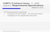 ANU comp2110 Software Design lecture 5 COMP2110 Software Design in 2003 lecture 5 Requirements Specifications lecture 3 of 3 The Encounter game case study.