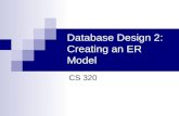 Database Design 2: Creating an ER Model CS 320. Review: Steps in Creating an Entity-Relationship Model 1. Identify entities 2. Identify entity attributes.