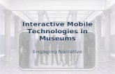 Interactive Mobile Technologies in Museums Engaging Narrative.