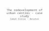 The redevelopment of urban centres – case study Cabot Circus - Bristol.