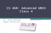 Scis.regis.edu ● scis@regis.edu CS 468: Advanced UNIX Class 4 Dr. Jesús Borrego Regis University 1.