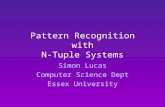 Pattern Recognition with N-Tuple Systems Simon Lucas Computer Science Dept Essex University.