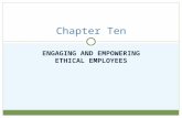 ENGAGING AND EMPOWERING ETHICAL EMPLOYEES Chapter Ten.