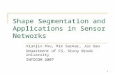 1 Shape Segmentation and Applications in Sensor Networks Xianjin Xhu, Rik Sarkar, Jie Gao Department of CS, Stony Brook University INFOCOM 2007.