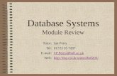 Database Systems Module Review Tutor:Ian Perry Tel:01723 35 7287 E-mail:I.P.Perry@hull.ac.ukI.P.Perry@hull.ac.uk Web://itsy.co.uk/units/dbs0203