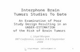 L. Lloyd Morgan [bilovsky@aol.com]1 Interphone Brain Tumors Studies To Date An Examination of Poor Study Design Resulting in an UNDER-ESTIMATION of the.