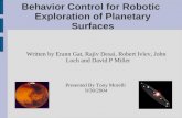 Behavior Control for Robotic Exploration of Planetary Surfaces Written by Erann Gat, Rajiv Desai, Robert Ivlev, John Loch and David P Miller Presented.
