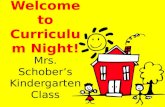 Welcome to Curriculum Night! Mrs. Schober’s Kindergarten Class.