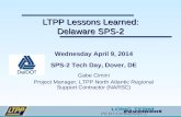 LTPP Lessons Learned: Delaware SPS-2 Wednesday April 9, 2014 SPS-2 Tech Day, Dover, DE Gabe Cimini Project Manager, LTPP North Atlantic Regional Support.