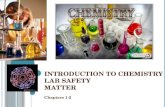 I NTRODUCTION TO C HEMISTRY L AB S AFETY M ATTER Chapters 1-2.