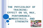 T HE P HYSIOLOGY OF T RAINING : E FFECT ON VO 2 MAX, P ERFORMANCE, H OMEOSTASIS, AND S TRENGTH.