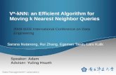 Data Management+ Laboratory V*-kNN: an Efficient Algorithm for Moving k Nearest Neighbor Queries Speaker: Adam Adviser: Yuling Hsueh 2009 IEEE International.
