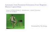 Automatic Joint Parameter Estimation from Magnetic Motion CaptureData James F.O”Brien Robert E. Bodenheimer Gabriel J Brostow Jessica K. Hodgins Presented.