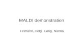 MALDI demonstration Frímann, Helgi, Long, Nanna. Sample preperation The sample of interest and matrix are dissolved in a volatile solvent The sample/matrix/solvent.