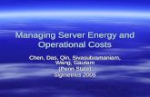 Managing Server Energy and Operational Costs Chen, Das, Qin, Sivasubramaniam, Wang, Gautam (Penn State) Sigmetrics 2005.