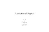 Abnormal Psych AP Colley 2009. Classifying Psychological Disorders Psychological Disorder: – A “harmful dysfunction” in which behavior is judged to be.
