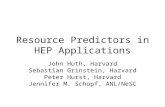 Resource Predictors in HEP Applications John Huth, Harvard Sebastian Grinstein, Harvard Peter Hurst, Harvard Jennifer M. Schopf, ANL/NeSC.