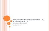 Transparent Interconnection of Lots of Links(TRILL) Speaker: Hui-Hsiung Chung Date:2011/12/28 1.