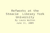 Refworks at the Steacie Library York University By Laura Walton June 11, 2009.