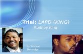 Trial: LAPD (KING) Rodney King Beveridge By: Michael.