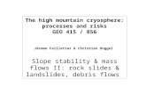 The high mountain cryosphere: processes and risks GEO 415 / 856 Jérome Faillettaz & Christian Huggel Slope stability & mass flows II: rock slides & landslides,