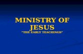 MINISTRY OF JESUS “THE EARLY TEACHINGS”. NO WINE AT THE WEDDING FEAST JOHN 2:1-11 On the third day there was a wedding in Cana of Galilee, and the mother.