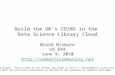 1 Build the UK’s COINS in the Data Science Library Cloud Brand Niemann US EPA June 9, 2010  Disclaimer: These slides do not.