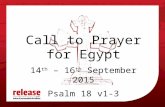 Call to Prayer for Egypt 14 th – 16 th September 2015 Psalm 18 v1-3.