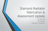 Diamond Radiator Fabrication & Assessment Update Brendan Pratt Richard Jones University of Connecticut.